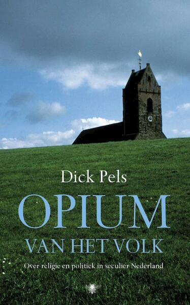 Opium van het volk - Dick Pels (ISBN 9789023447757)