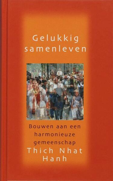 Gelukkig samenleven / druk 1 - Thich Nhat Hanh (ISBN 9789025970130)