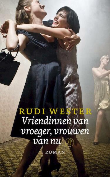 Vriendinnen van vroeger, vrouwen van nu - Rudi Wester (ISBN 9789029579889)