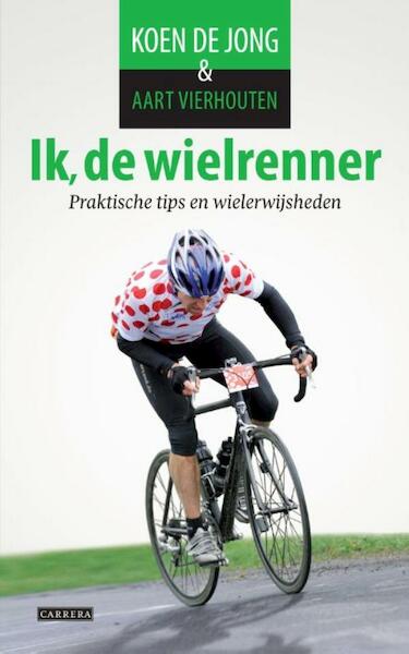 Ik, de wielrenner - Koen de Jong, Aart Vierhouten (ISBN 9789048815265)