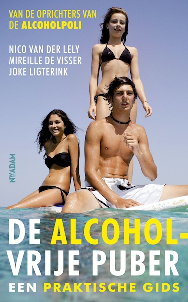De alcoholvrije puber - Nico van der Lely, Mireille de Visser, Joke Ligterink (ISBN 9789046815915)