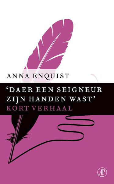 Daer een seigneur zijn handen wast - Anna Enquist (ISBN 9789029590150)