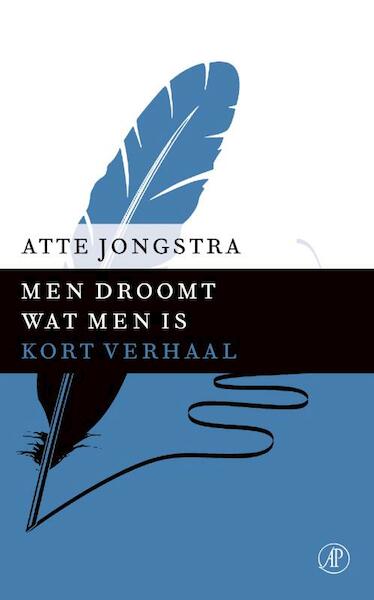 Men droomt wat men is - Atte Jongstra (ISBN 9789029591461)