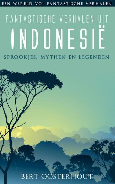 Fantastische verhalen uit Indonesie - Bert Oosterhout (ISBN 9789038923949)