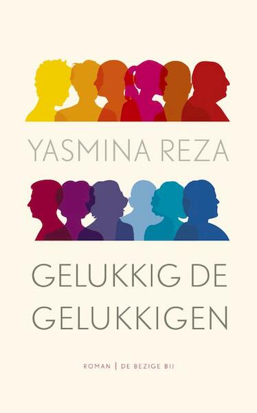Gelukkig de gelukkigen - Yasmina Reza (ISBN 9789023484318)
