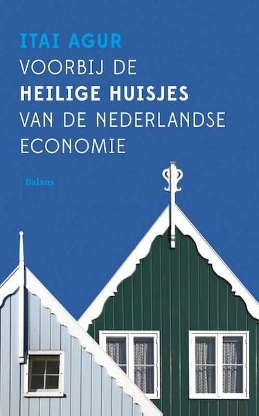 Voorbij de heilige huisjes van de Nederlandse economie - Itai Agur (ISBN 9789460037955)