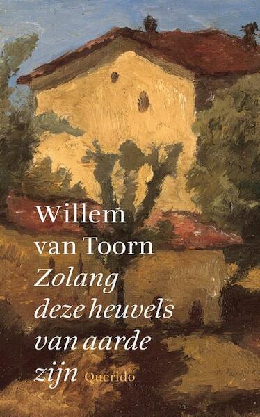 Zolang deze heuvels van aarde zijn - Willem van Toorn (ISBN 9789021400402)