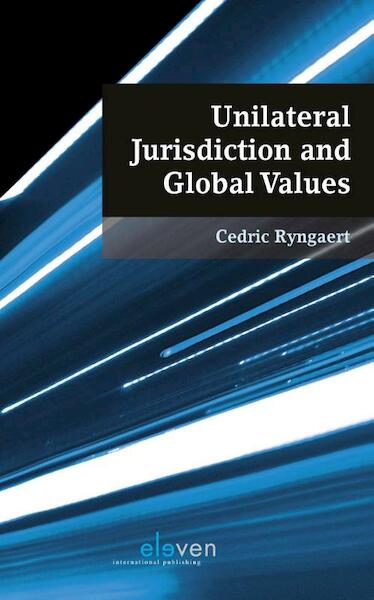 Unilateral jurisdiction and global values - Cedric Ryngaert (ISBN 9789462365940)
