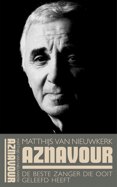 Aznavour. De beste zanger die ooit geleefd heeft - Matthijs van Nieuwkerk (ISBN 9789048837601)