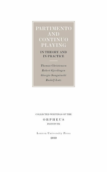 Partimento and continuo playing in theory and in practice - Thomas Christensen, Robert Gjerdingen, Giorgio Sanguinetti, Rudolf Lutz (ISBN 9789461660947)