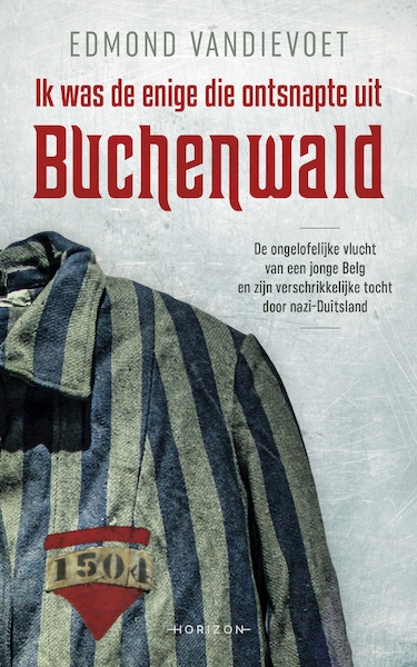 Ik was de enige die ontsnapte uit Buchenwald - Edmond Vandievoet (ISBN 9789492958235)