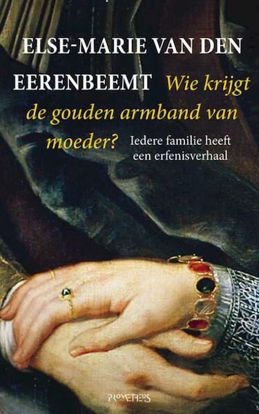 Wie krijgt de gouden armband van moeder - Else Marie van den Eerenbeemt (ISBN 9789035142312)