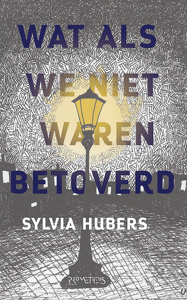 Wat als we niet waren betoverd - Sylvia Hubers (ISBN 9789044637472)