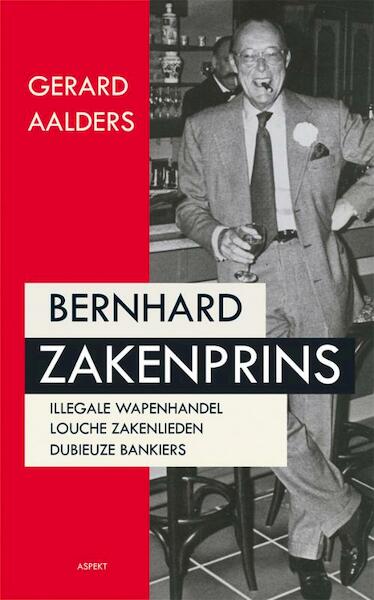 Bernhard zakenprins - Gerard Aalders (ISBN 9789461530158)