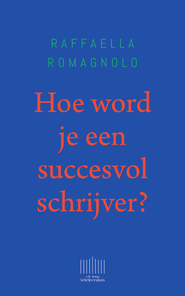 Hoe word je een succesvol schrijver? - Raffaella Romagnolo (ISBN 9789044933833)
