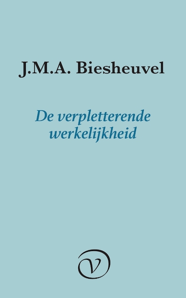 De verpletterende werkelijkheid - J.M.A. Biesheuvel (ISBN 9789028220430)