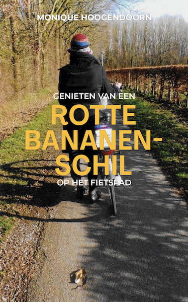 Genieten van een Rotte bananenschil op het fietspad - Monique Hoogendoorn (ISBN 9789083312903)