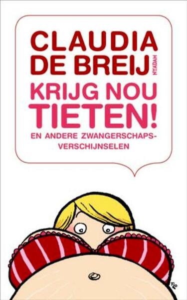 Krijg nou tieten - Claudia de Breij (ISBN 9789046805329)