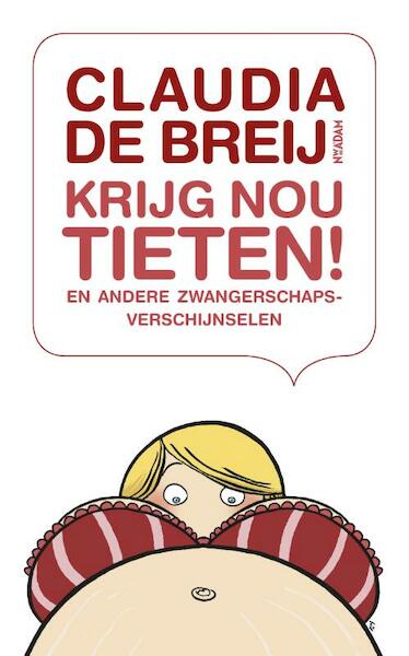 Krijg nou tieten ! - Claudia de Breij (ISBN 9789046811757)