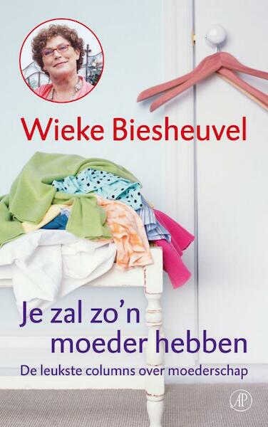 Je zal zo'n moeder hebben - Wieke Biesheuvel (ISBN 9789029577489)