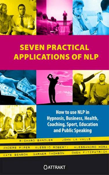 Seven practical applications of NLP - Richard Bandler, John La Valle, Anders Piper, Alessio Roberti (ISBN 9789460510700)