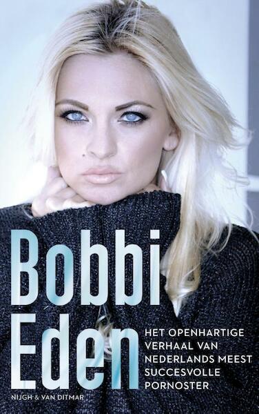 Het openhartige verhaal van Nederlands meest succesvolle pornoster - Bobbi Eden (ISBN 9789038899121)