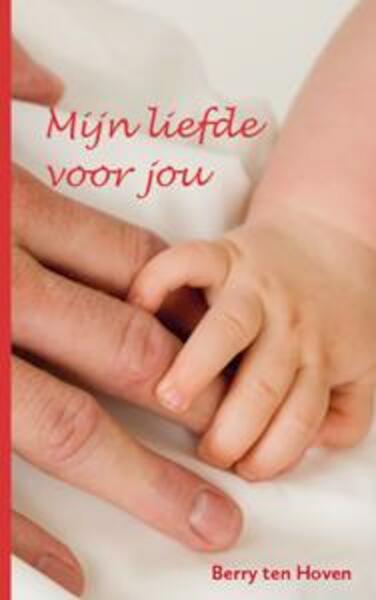 Mijn liefde voor jou - Berry ten Hoven (ISBN 9789462035829)