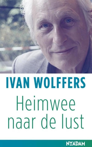 Heimwee naar de lust - Ivan Wolffers (ISBN 9789046817902)