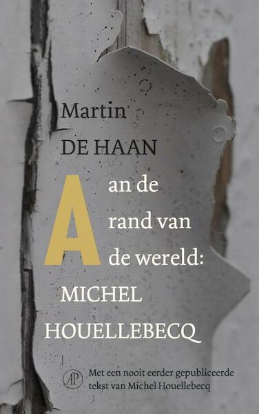 Aan de rand van de wereld: Michel Houellebecq - Martin de Haan (ISBN 9789029538527)