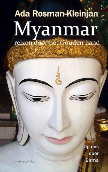 Myanmar reizen door het Gouden Land - Ada Rosman-Kleinjan (ISBN 9789082316513)