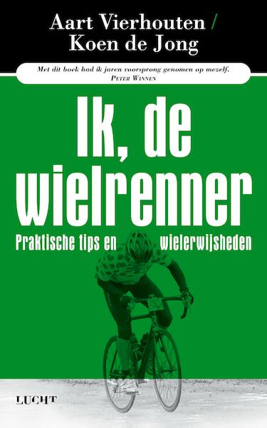 Ik, de wielrenner - Aart Vierhouten, Koen de Jong (ISBN 9789491729652)