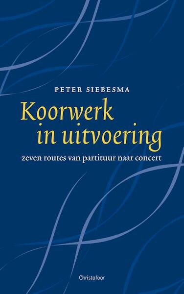 Koorwerk in uitvoering - Peter Siebesma (ISBN 9789060388051)