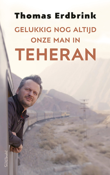 Gelukkig nog altijd onze man in Teheran - Thomas Erdbrink (ISBN 9789044638493)