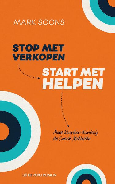 Stop met verkopen, start met helpen - Mark Soons (ISBN 9789082963106)