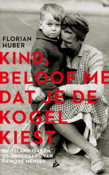 Kind, beloof me dat je de kogel kiest - Florian Huber (ISBN 9789048849925)