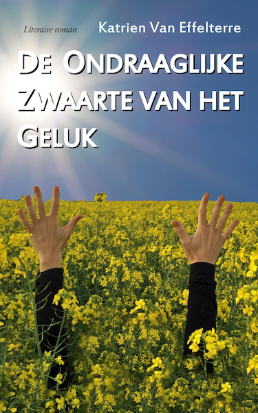 De Ondraaglijke Zwaarte van het Geluk - Katrien Van Effelterre (ISBN 9789493023420)