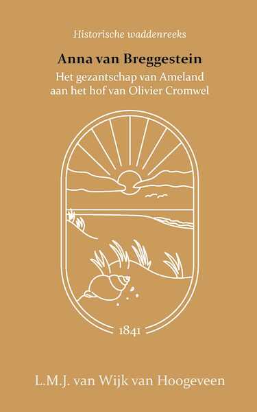 Anna van Breggestein of het gezantschap van Ameland aan het hof van Olivier Cromwel - L.M.J. van Wijk van Hoogeveen (ISBN 9789066595149)