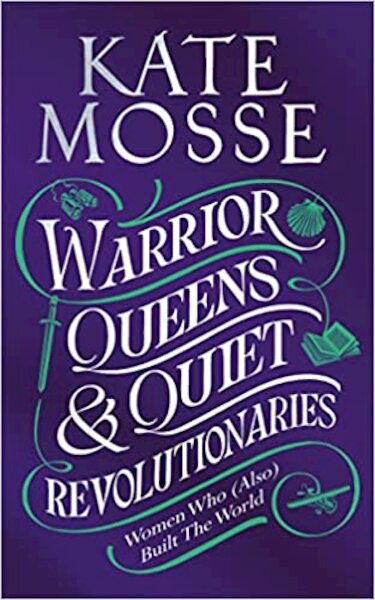 Warrior Queens to Quiet Revolutionaries - Kate Mosse (ISBN 9781529092202)