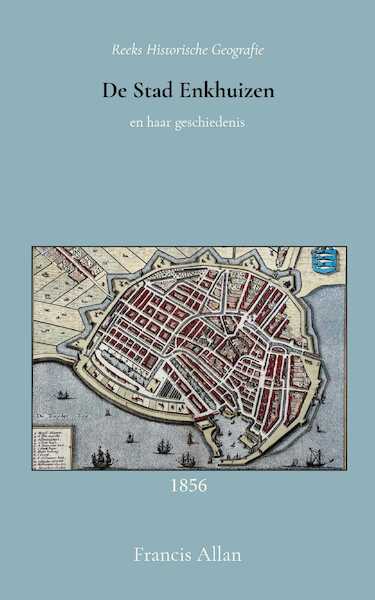 De stad Enkhuizen en haar geschiedenis - Francis Allan (ISBN 9789066595415)