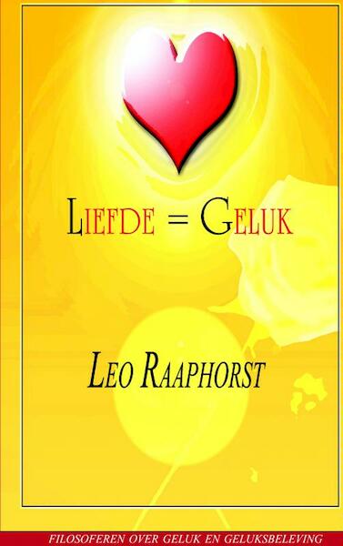 Liefde = Geluk - Leo Raaphorst (ISBN 9789461930545)