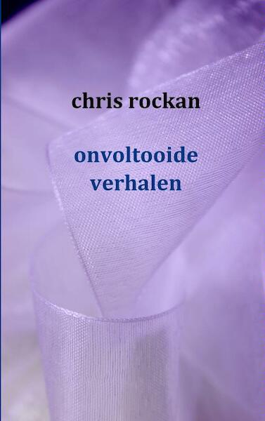 Onvoltooide Verhalen - Chris Rockan (ISBN 9789461930743)