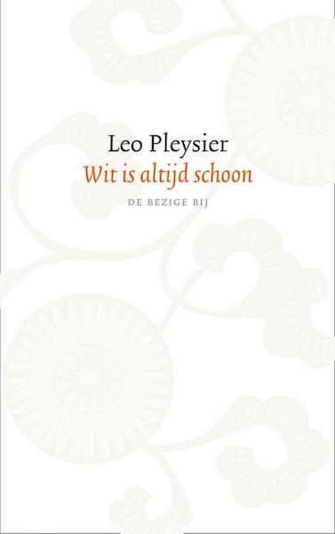 Wit is altijd schoon - Leo Pleysier (ISBN 9789023417149)