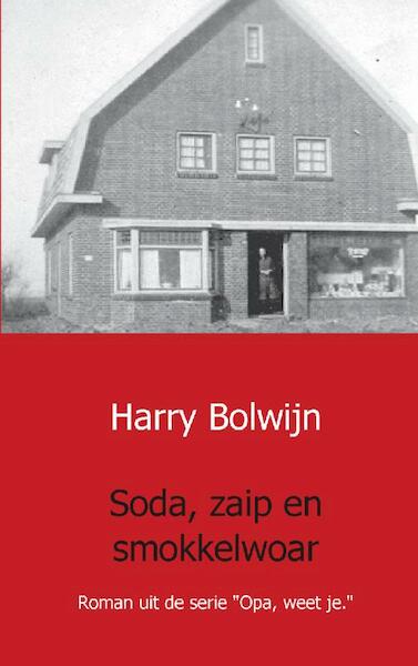 Soda, zaip en smokkelwoar - Harry Bolwijn (ISBN 9789461934604)