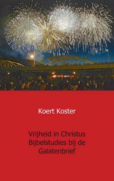 Vrijheid in Christus Bijbelstudies bij de Galatenbrief - Koert Koster (ISBN 9789461937209)