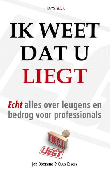 Ik weet dat u liegt - Job Boersma, Guus Essers (ISBN 9789461260680)