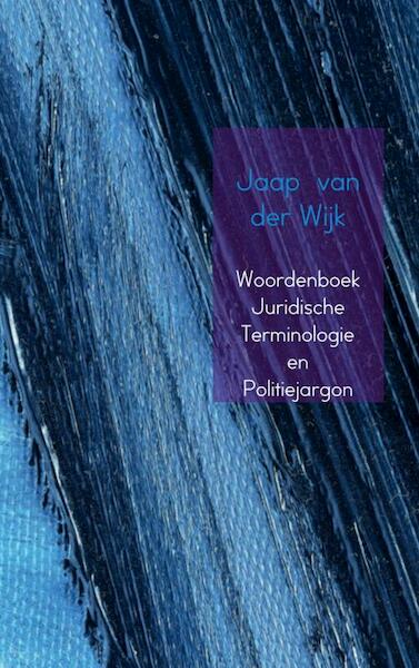 Woordenboek juridische terminologie en politiejargon - J. van der Wijk (ISBN 9789402100495)