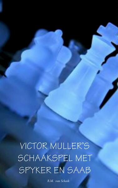 Victor Mullers schaakspel met Spyker en Saab - R.M. van Schaik (ISBN 9789402105865)