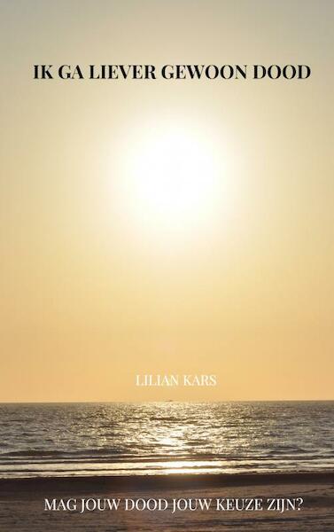 Ik ga liever gewoon dood - Lilian Kars (ISBN 9789402106862)