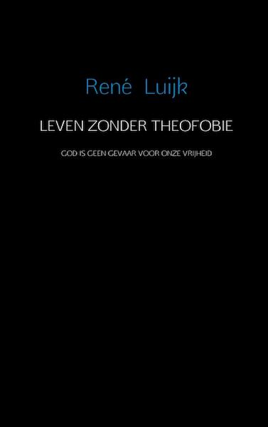 Leven zonder theofobie - Rene Luijk (ISBN 9789402107647)