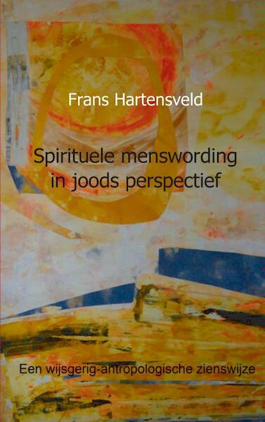 Spirituele menswording in joods perspectief - Frans Hartensveld (ISBN 9789461938343)